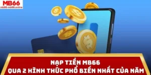 Nạp Tiền MB66 Qua 2 Hình Thức Phổ Biến Nhất Của Năm 2025